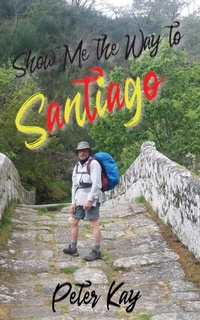 Abbildung von: Show Me the Way to Santiago - Peter Kay