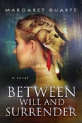Cover: Between Will and Surrender - Margaret Duarte