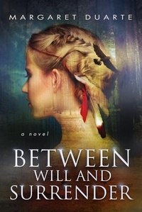 Enlarge image Cover: Between Will and Surrender - Margaret Duarte