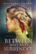 Cover: Between Will and Surrender - Margaret Duarte