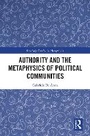 Cover: Authority and Metaphysics of Political Communities - Routledge