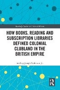 Abbildung von: How Books, Reading and Subscription Libraries Defined Colonial Clubland in the British Empire - Routledge