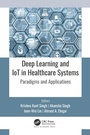 Cover: Deep Learning and IoT in Healthcare Systems - Apple Academic Press Inc.