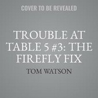 Enlarge image Cover: Trouble at Table 5 #3: The Firefly Fix - HarperCollins