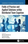 Cover: Fields of Practice and Applied Solutions within Distributed Team Cognition - CRC Press