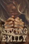 Cover: Saving Emily - Michael P Buckley