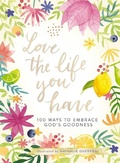 Cover: Love the Life You Have - Thomas Nelson Publishers