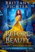 Cover: Before Beauty: A Clean Fairy Tale Retelling of Beauty and the Beast (The Classical Kingdoms Collection, #1) - Brittany Fichter