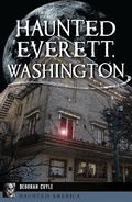 Cover: Haunted Everett, Washington - The History Press