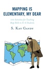 Cover: Mapping Is Elementary, My Dear - Rowman & Littlefield Publishers