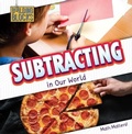 Cover: Subtracting in Our World - Cavendish Square Publishing