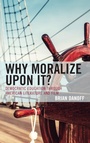 Cover: Why Moralize upon It? - Lexington Books