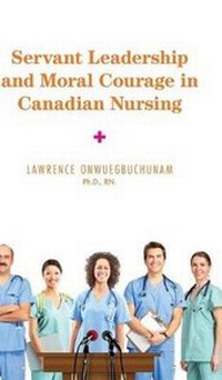 Abbildung von: Servant Leadership and Moral Courage in Canadian Nursing - FriesenPress