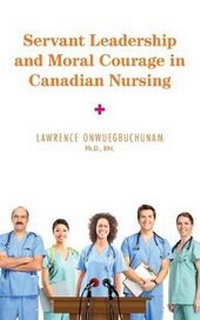 Abbildung von: Servant Leadership and Moral Courage in Canadian Nursing - FriesenPress