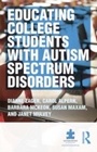 Cover: Educating College Students with Autism Spectrum Disorders - Routledge