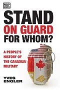 Cover: Stand on Guard for Whom? - A People's History of the Canadian Military - Black Rose Books
