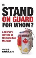 Cover: Stand on Guard for Whom? - A People's History of the Canadian Military - Black Rose Books