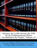 Bild: Histoire de la Revolution de 1789 Et de l'Etablissement d'Une Constitution En France, Volume 15 - Nabu Press