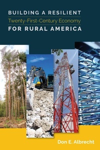 Enlarge image Cover: Building a Resilient Twenty-First-Century Economy for Rural America - Utah State University Press