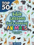 Cover: Top 50 Bible Lessons with God's Amazing Animals - ROSE PUBLISHING