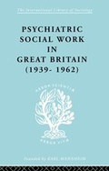 Cover: Psychiatric Social Work in Great Britain (1939-1962) - Routledge