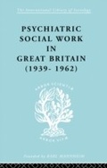 Cover: Psychiatric Social Work in Great Britain (1939-1962) - Routledge