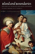 Cover: Blood and Boundaries - The Limits of Religious and Racial Exclusion in Early Modern Latin America - Brandeis University Press