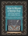 Cover: How to Weave a Navajo Rug and Other Lessons from Spider Woman - Thrums LLC