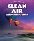 Cover: Clean Air and Our Future - PowerKids Press