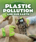 Cover: Plastic Pollution and Our Earth - PowerKids Press