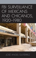 Cover: FBI Surveillance of Mexicans and Chicanos, 1920-1980 - Lexington Books