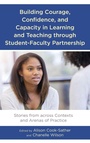 Cover: Building Courage, Confidence, and Capacity in Learning and Teaching through Student-Faculty Partnership - Lexington Books