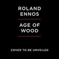 Cover: The Age of Wood - SIMON & SCHUSTER AUDIO