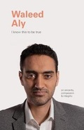 Cover: I Know This to Be True: Waleed Aly - Chronicle Books