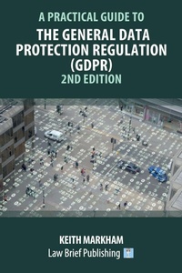 Abbildung von: A Practical Guide to the General Data Protection Regulation (GDPR) - 2nd Edition - Law Brief Publishing