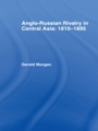 Cover: Anglo-Russian Rivalry in Central Asia 1810-1895 - Routledge