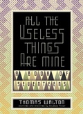 Cover: All the Useless Things are Mine - Sagging Meniscus Press
