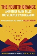 Cover: The Fourth Orange and Other Fairy Tales You've Never Even Heard Of - HillaryDePiano.com