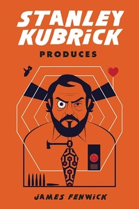 Abbildung von: Stanley Kubrick Produces - Rutgers University Press