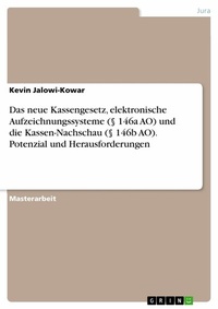 Abbildung von: Das neue Kassengesetz, elektronische Aufzeichnungssysteme (§ 146a AO) und die Kassen-Nachschau (§ 146b AO). Potenzial und Herausforderungen - GRIN Verlag