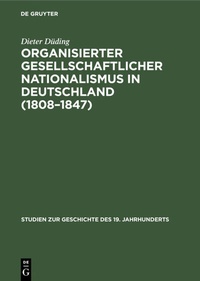 Abbildung von: Organisierter gesellschaftlicher Nationalismus in Deutschland (1808-1847) - De Gruyter Oldenbourg