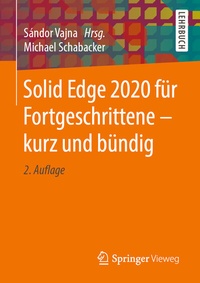 Abbildung von: Solid Edge 2020 für Fortgeschrittene - kurz und bündig - Springer Vieweg