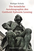 Cover: Die heimliche Autobiographie des Gotthold Ephraim Lessing - K&ouml;nigshausen & Neumann