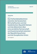 Cover: Das Freihandelsabkommen zwischen der Eurasischen Wirtschaftsunion und Vietnam und das Abkommen &uuml;ber eine verst&auml;rkte Partnerschaft und Zusammenarbeit zwischen Kasachstan und der Europ&auml;ischen Union - Berliner Wissenschafts-Verlag