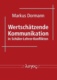Abbildung von: Wertschätzende Kommunikation in Schüler-Lehrer-Konflikten - Logos Berlin