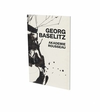 Enlarge image Cover: Georg Baselitz: Akademie Rousseau - Snoeck