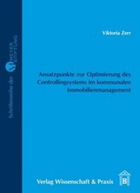 Abbildung von: Ansatzpunkte zur Optimierung des Controllingsystems im kommunalen Immobilienmanagement. - Verlag Wissenschaft & Praxis