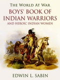 Cover: Boys' Book of Indian Warriors / and Heroic Indian Women - OTB eBook publishing