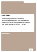 Cover: Auswirkungen des reformierten Werkvertragsrecht auf den Bauvertrag, insbesondere die zus&auml;tzliche Verg&uuml;tung von Bauleistungen (&sect;650b, c BGB) - diplom.de