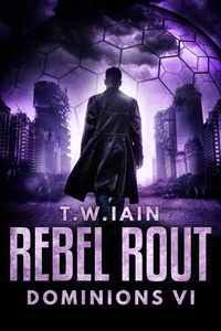 Enlarge image Cover: Rebel Rout (Dominions, #6) - TW Iain